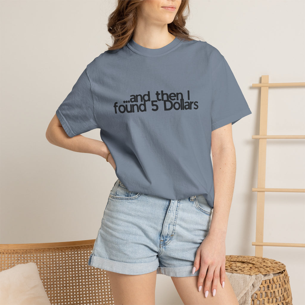 And Then I Found 5 Dollars — Funny Quote T-Shirt