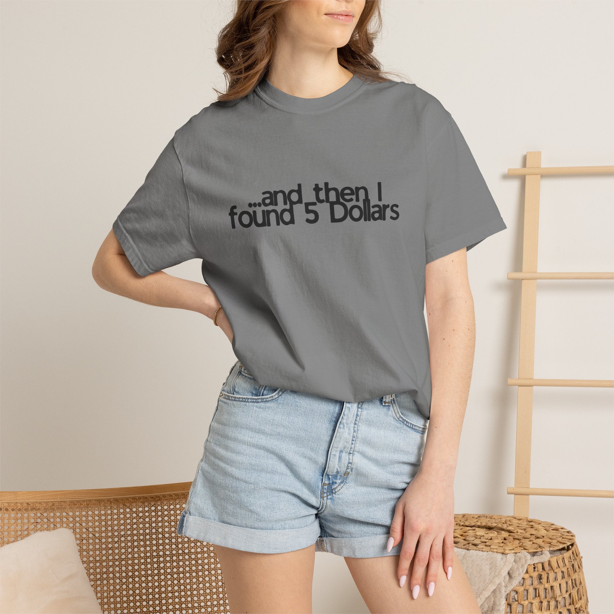 And Then I Found 5 Dollars — Funny Quote T-Shirt