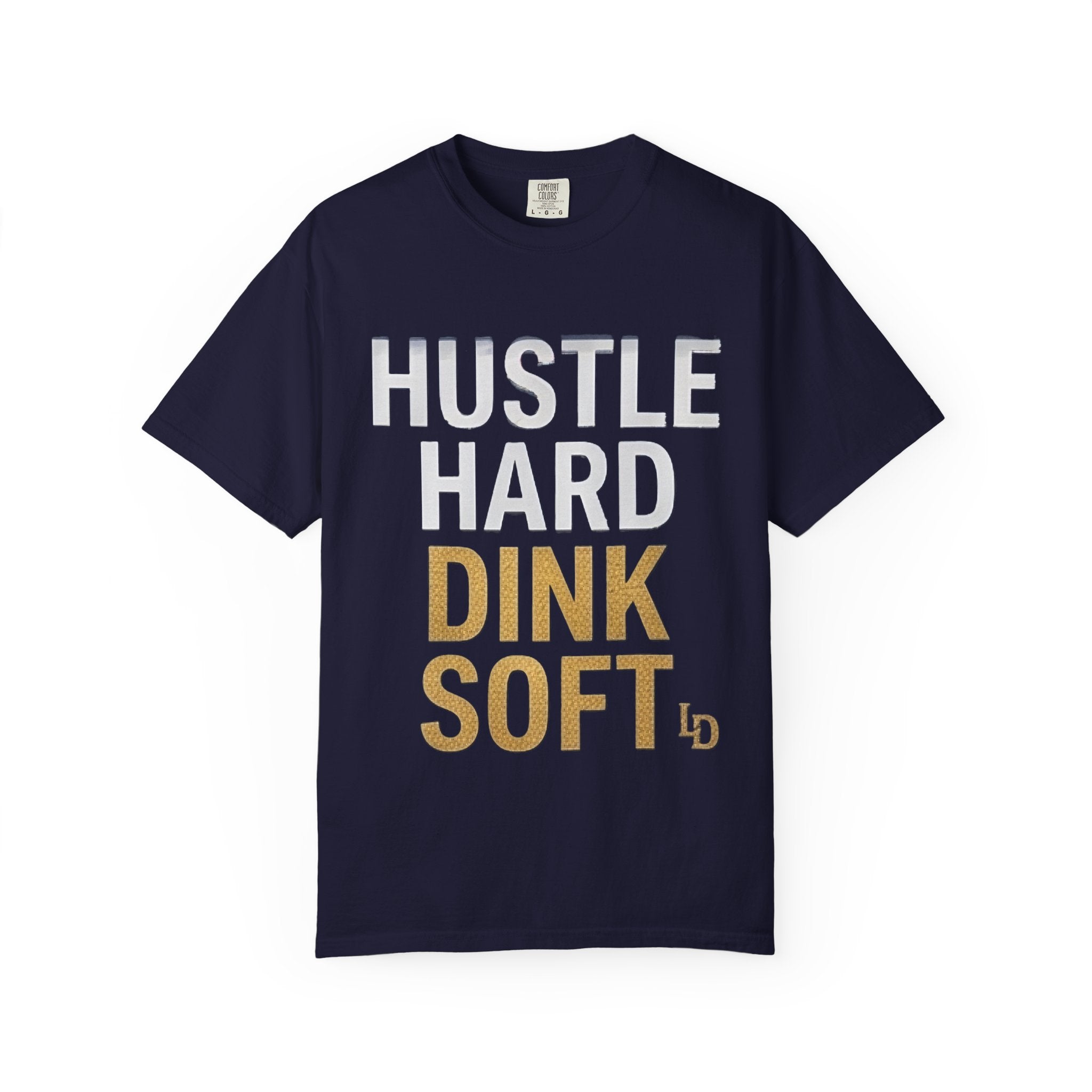 Hustle Hard Dink Soft T-shirt | LImp Dinx Pickelball Club