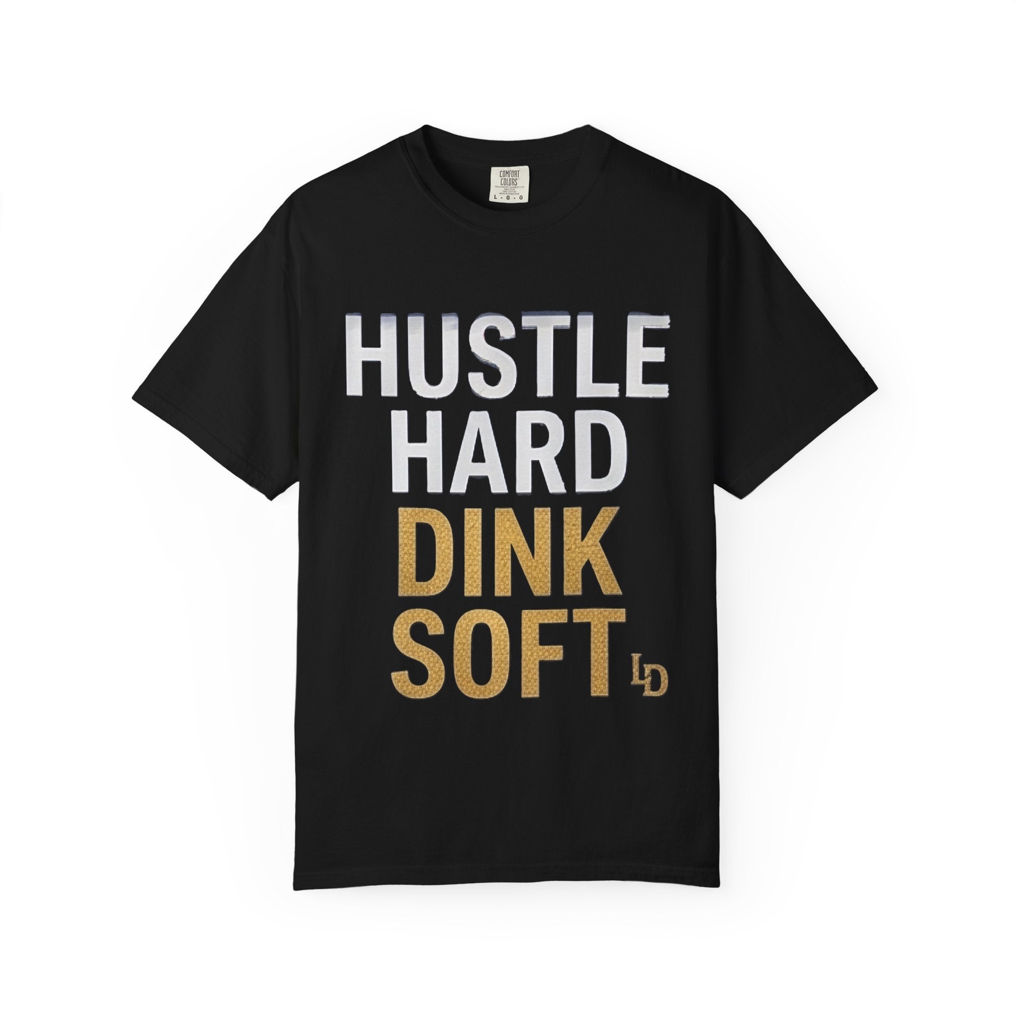 Hustle Hard Dink Soft T-shirt | LImp Dinx Pickelball Club