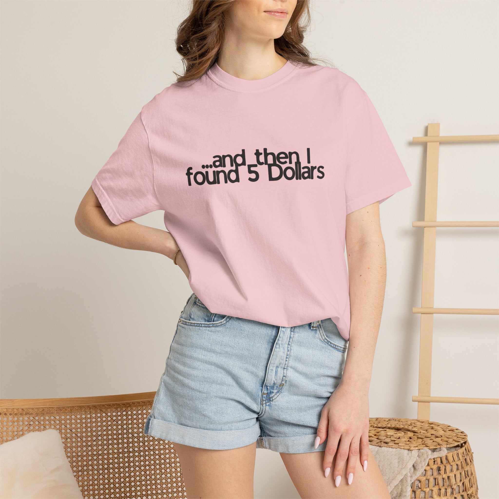 And Then I Found 5 Dollars — Funny Quote T-Shirt